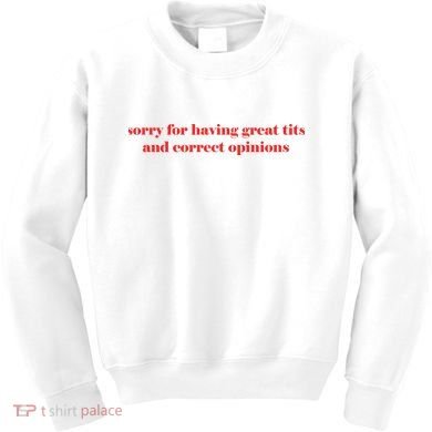 Sorry For Having Great Tits And Correct Opinions Kids Sweatshirt