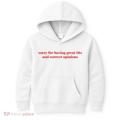 Sorry For Having Great Tits And Correct Opinions Kids Hoodie