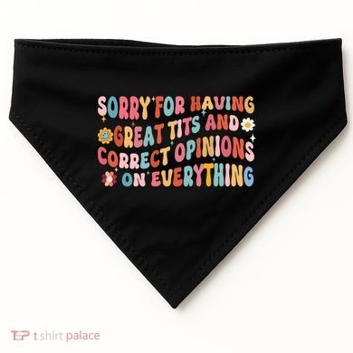 Sorry For Having Great Tits And Correct Opinions On Everything USA-Made Doggie Bandana