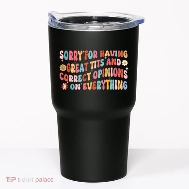 Sorry For Having Great Tits And Correct Opinions On Everything Tumbler