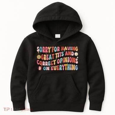 Sorry For Having Great Tits And Correct Opinions On Everything Kids Hoodie