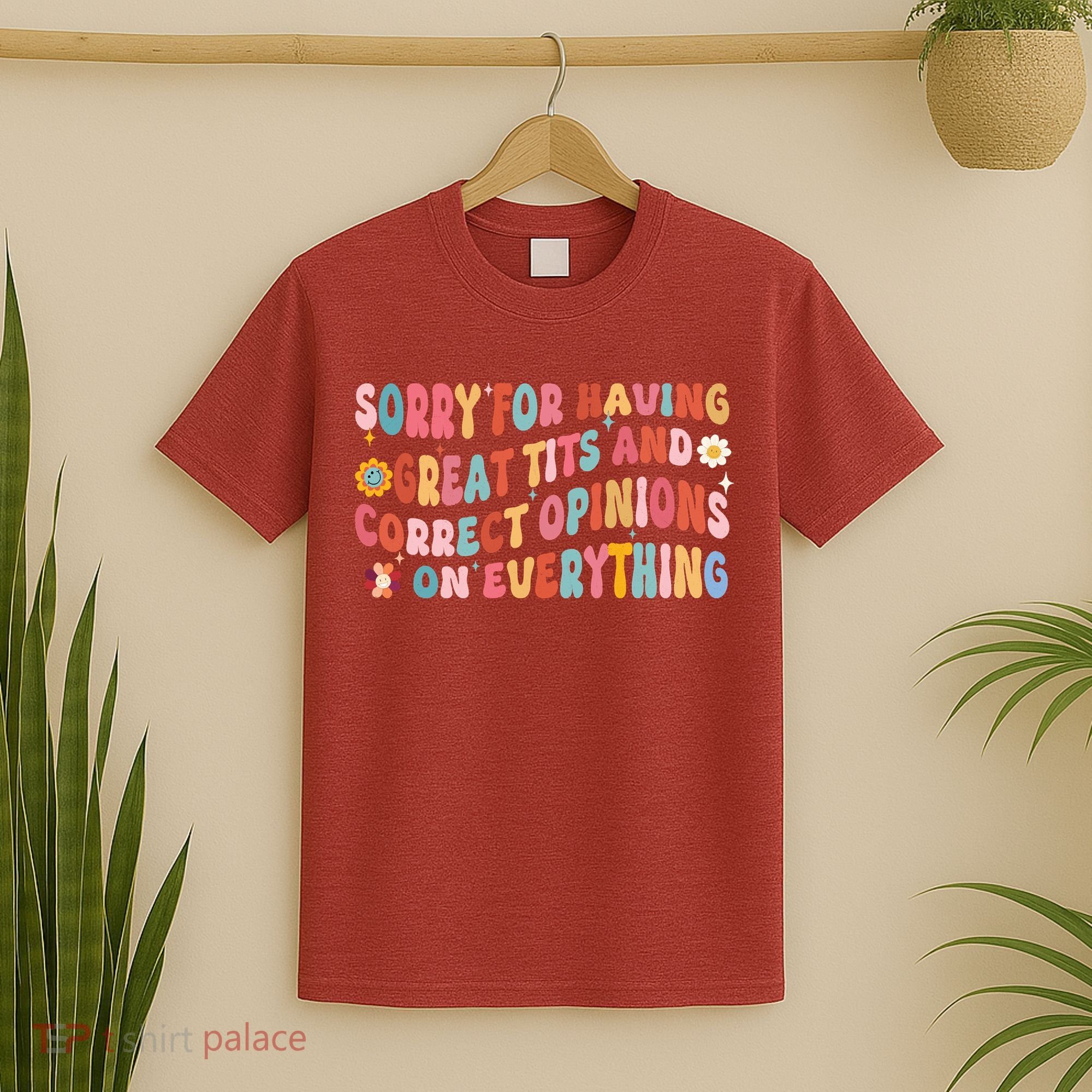 Sorry For Having Great Tits And Correct Opinions On Everything T-Shirt