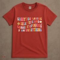 Sorry For Having Great Tits And Correct Opinions On Everything T-Shirt thumb 4