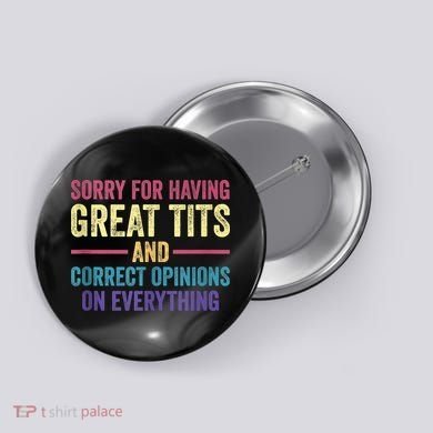 Sorry For Having Great Tits And Correct Opinions Funny Button