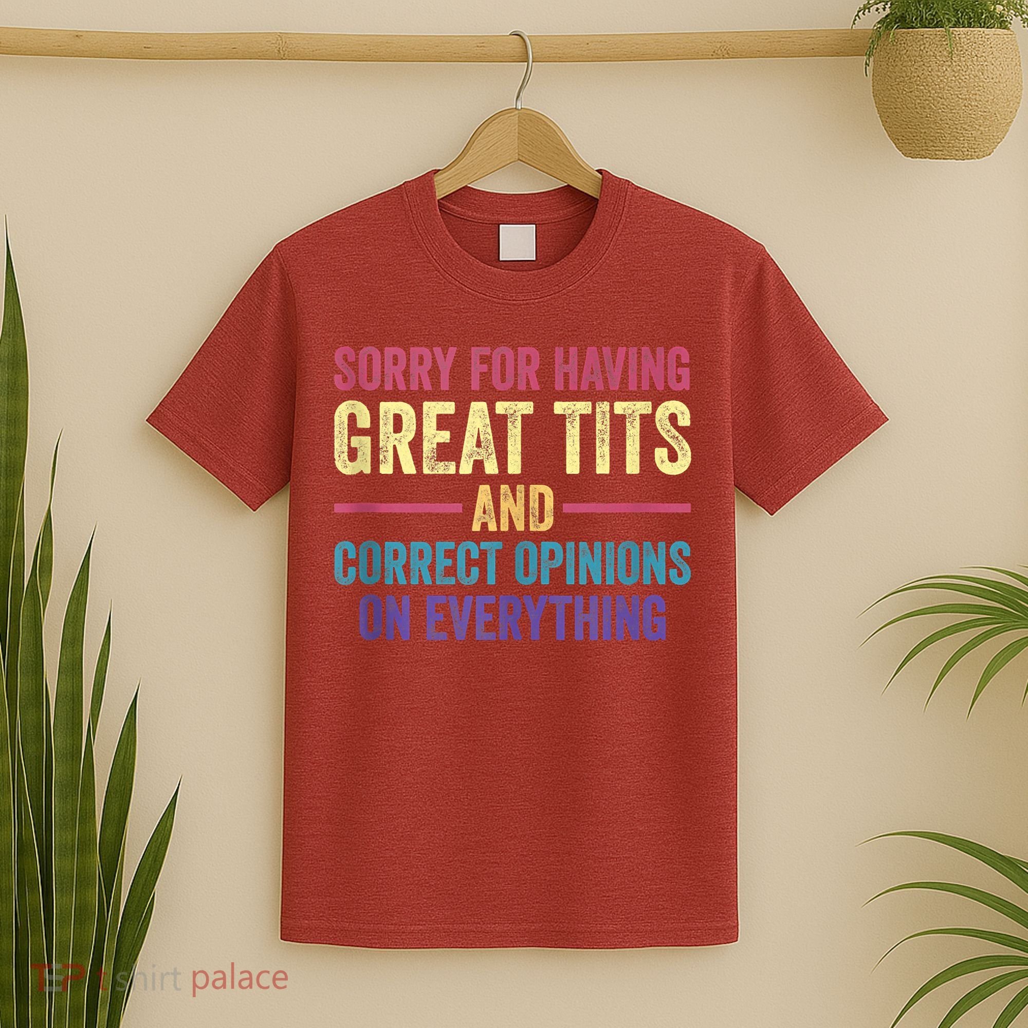 Sorry For Having Great Tits And Correct Opinions Funny T-Shirt