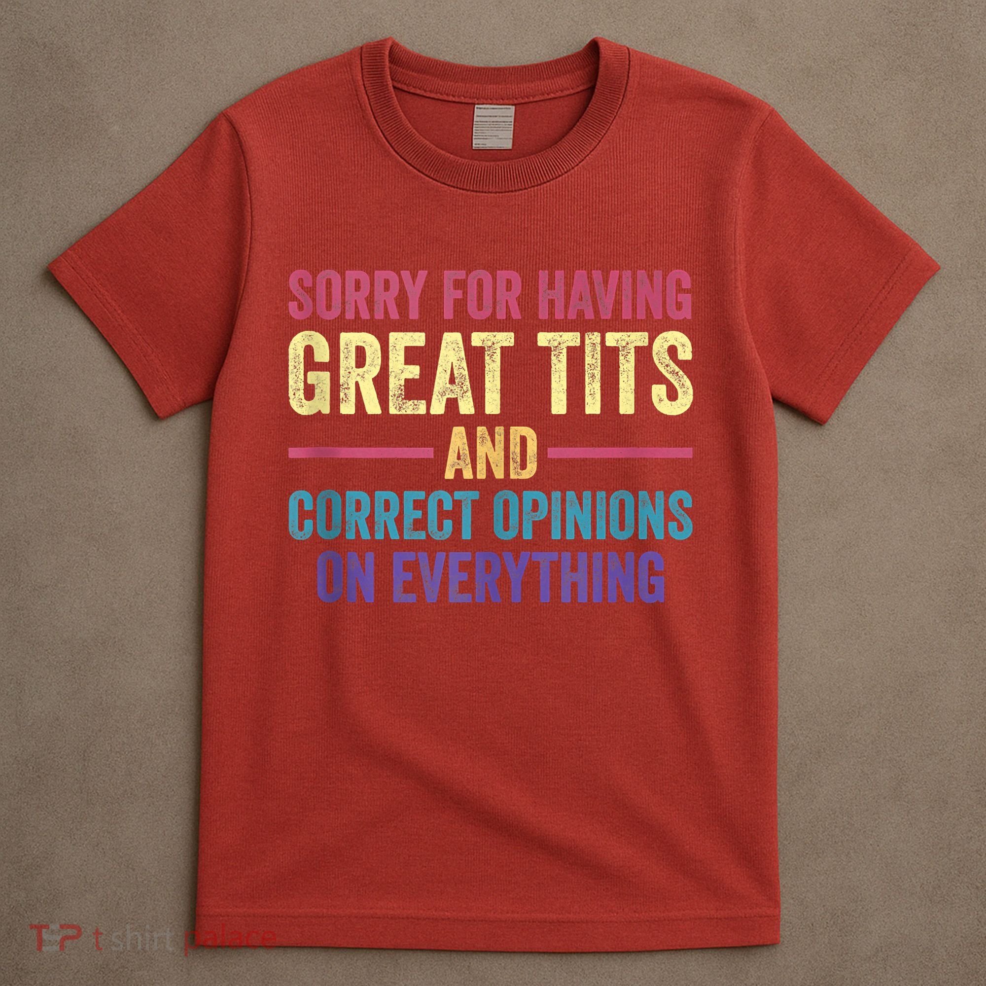 Sorry For Having Great Tits And Correct Opinions Funny T-Shirt