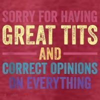 Sorry For Having Great Tits And Correct Opinions Funny T-Shirt thumb 5