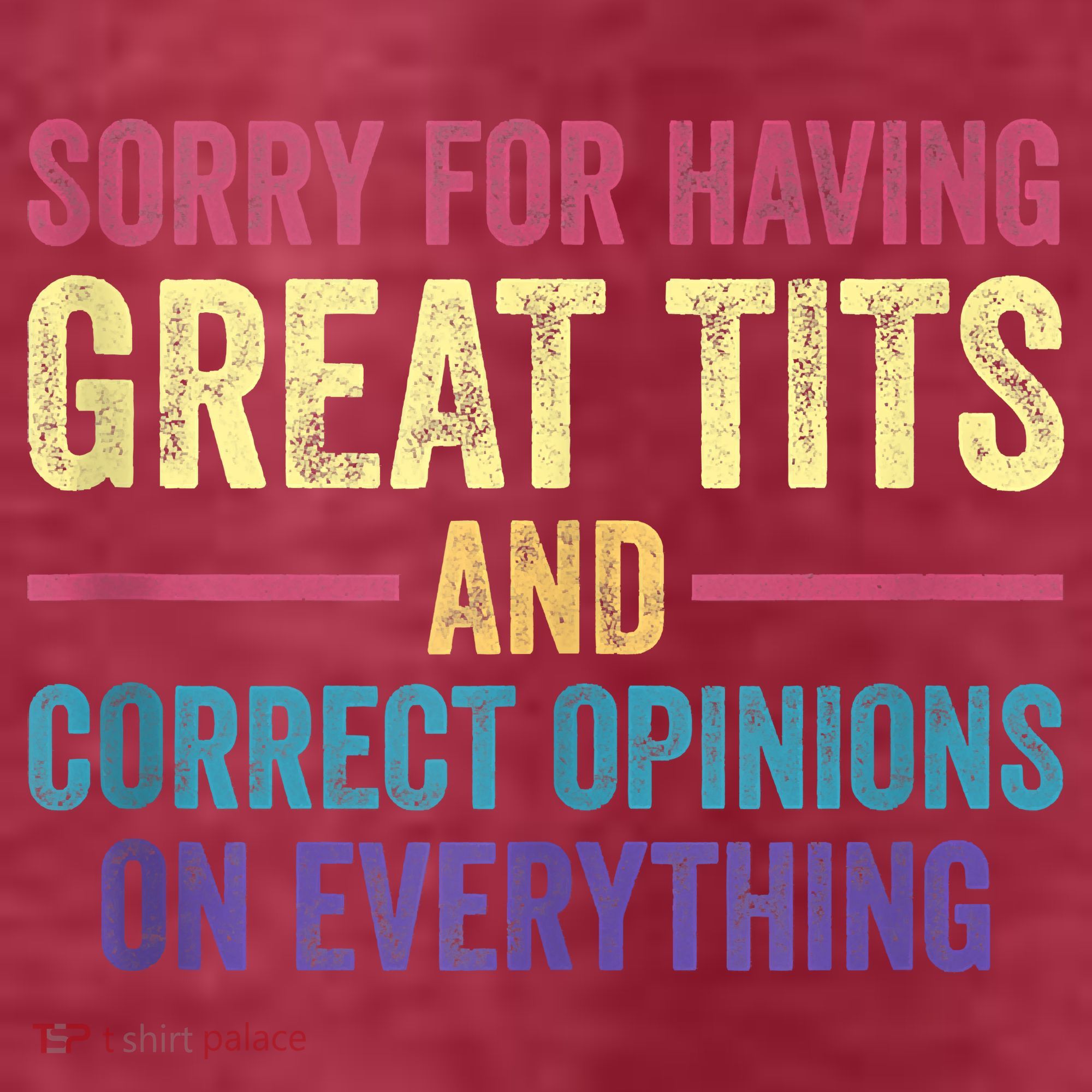 Sorry For Having Great Tits And Correct Opinions Funny T-Shirt