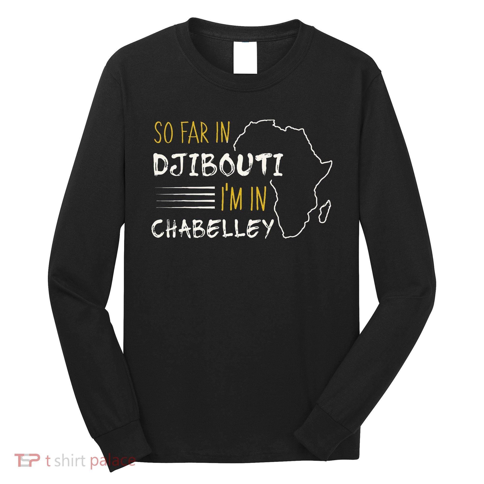 So Far In Djibouti IM In Chabelley Long Sleeve Shirt