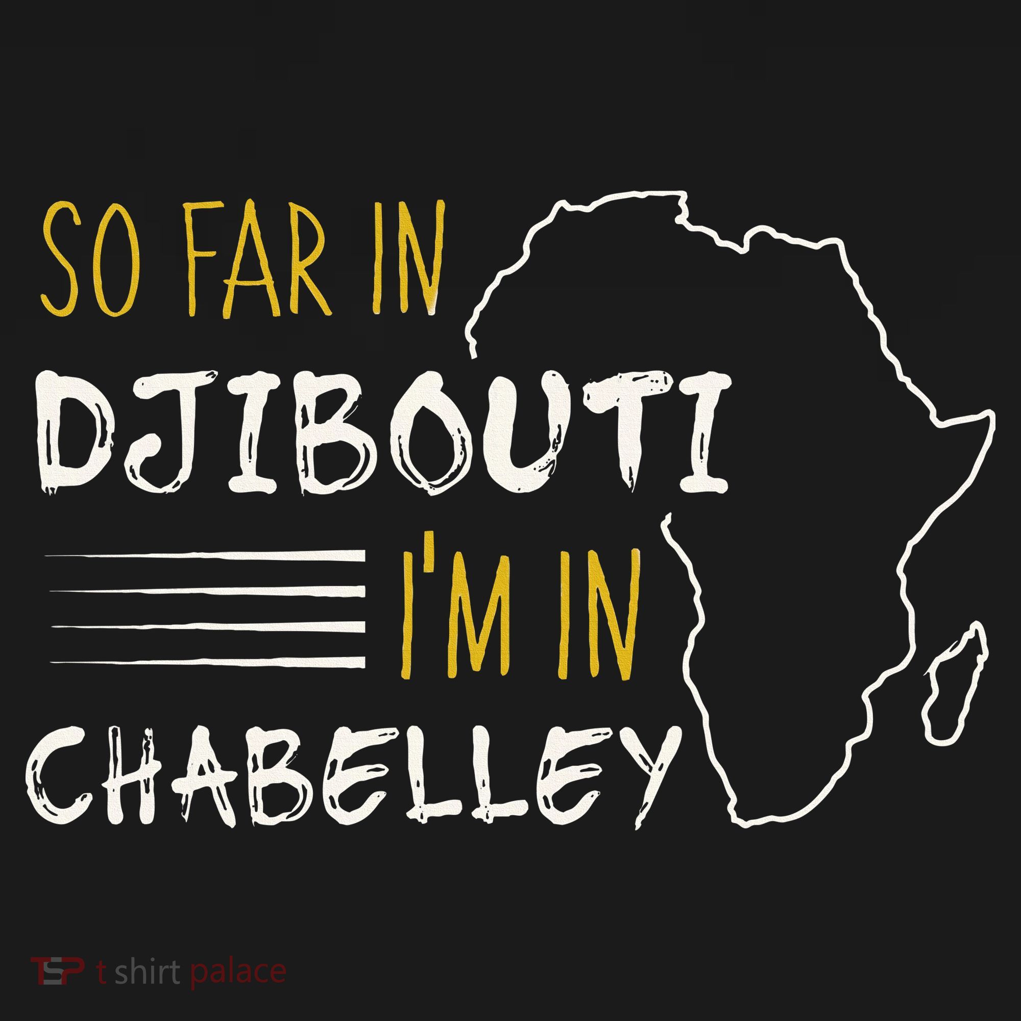 So Far In Djibouti IM In Chabelley T-Shirt