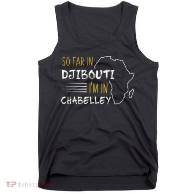 So Far In Djibouti IM In Chabelley Tank Top