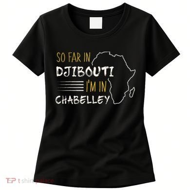 So Far In Djibouti IM In Chabelley Women's T-Shirt