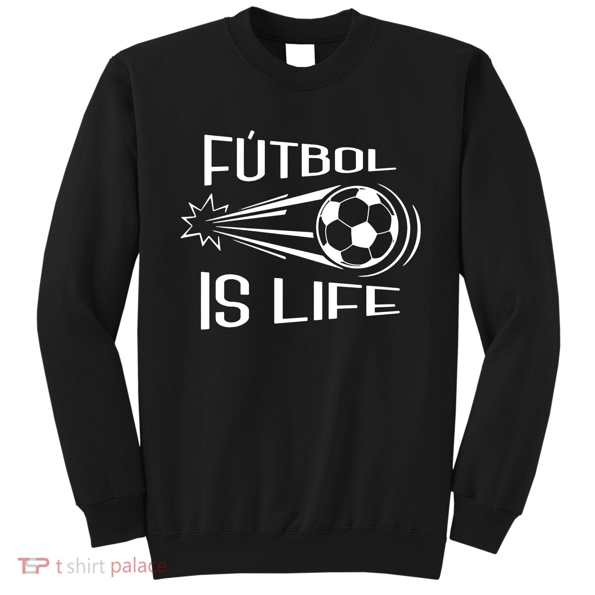 Soccer Futbol Is Life Sweatshirt