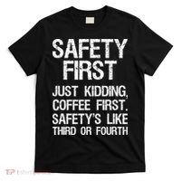 Safety First Just Kidding Coffee First Funny Sayings T-Shirt thumb 0