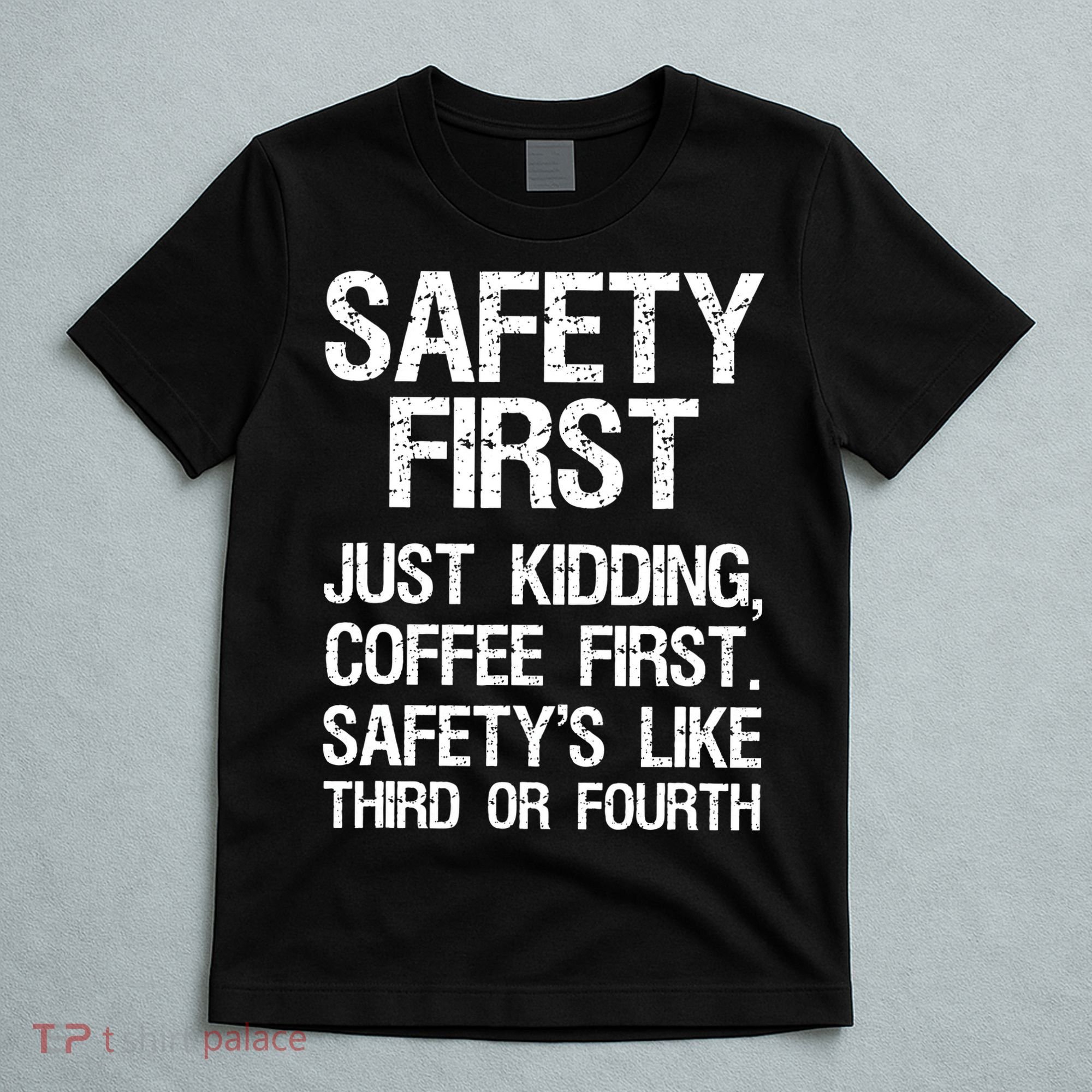 Safety First Just Kidding Coffee First Funny Sayings T-Shirt