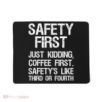 Safety First Just Kidding Coffee First Funny Sayings Mousepad thumb 0