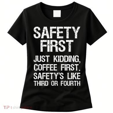 Safety First Just Kidding Coffee First Funny Sayings Women's T-Shirt