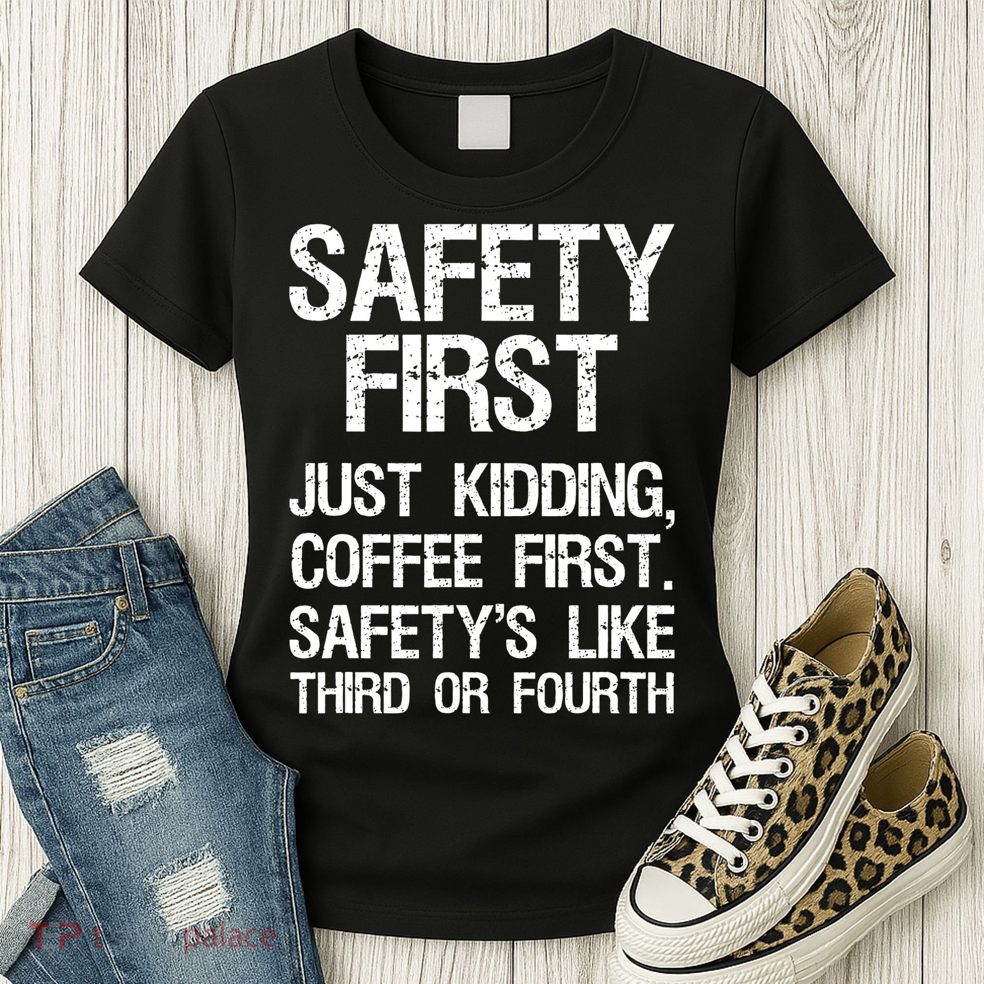Safety First Just Kidding Coffee First Funny Sayings Women's T-Shirt