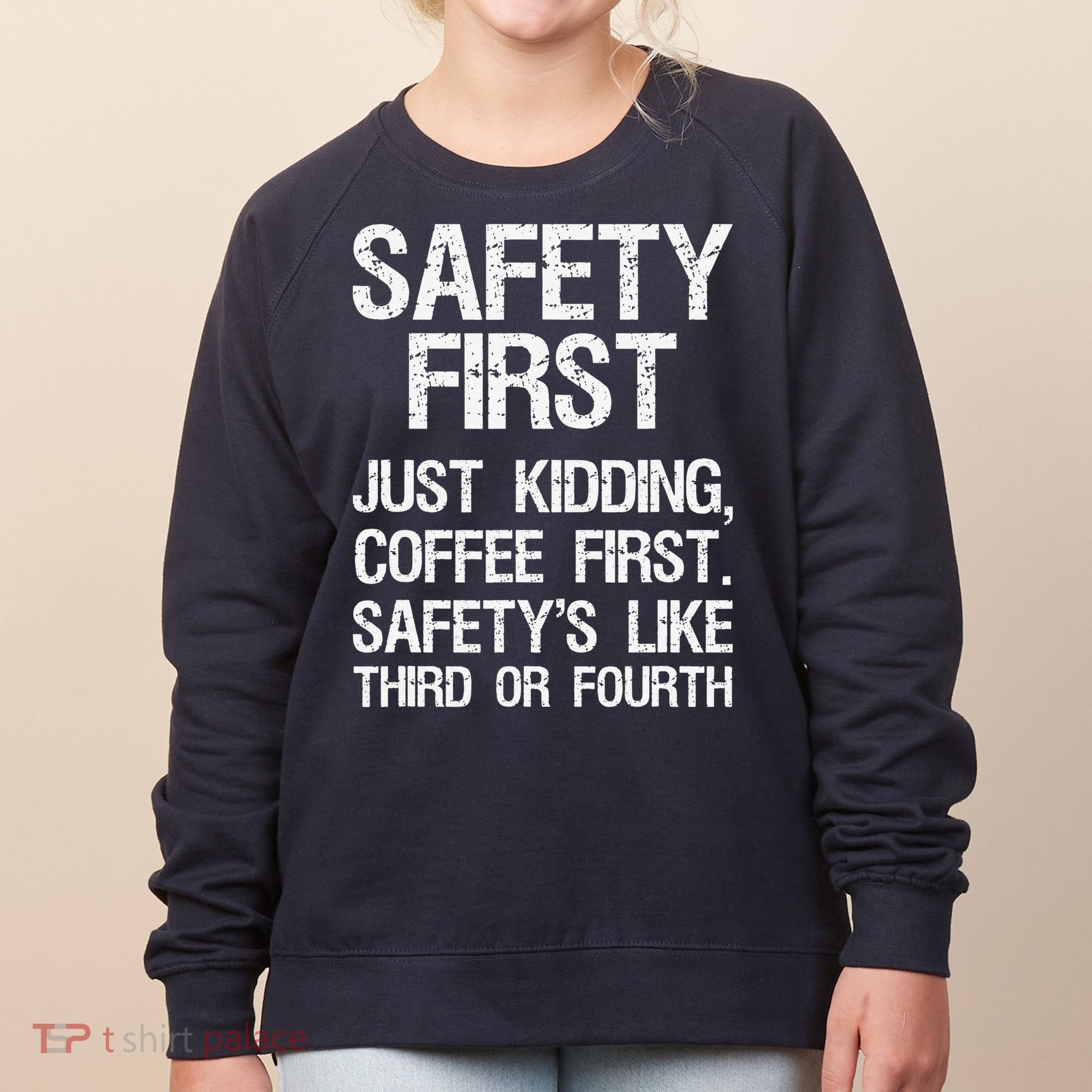 Safety First Just Kidding Coffee First Funny Sayings Women's Sweatshirt