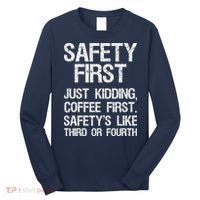 Safety First Just Kidding Coffee First Funny Sayings Long Sleeve Shirt thumb 0