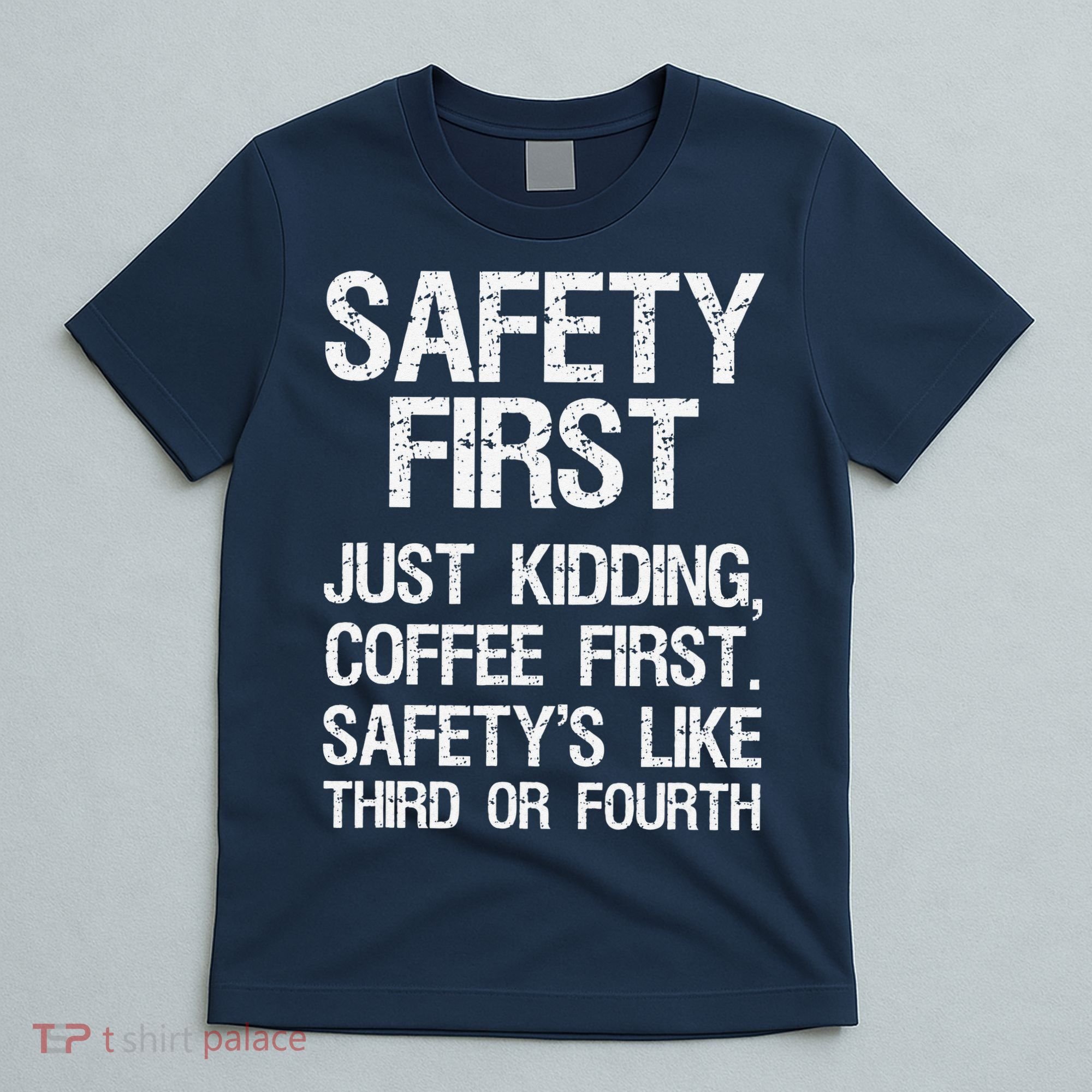 Safety First Just Kidding Coffee First Funny Sayings T-Shirt