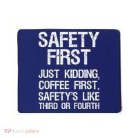 Safety First Just Kidding Coffee First Funny Sayings Mousepad thumb 0