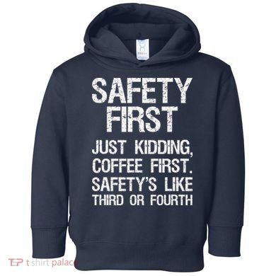 Safety First Just Kidding Coffee First Funny Sayings Toddler Hoodie