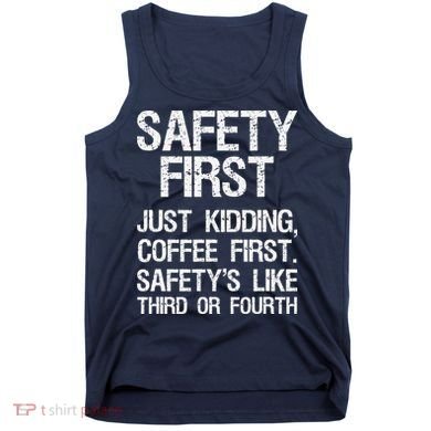 Safety First Just Kidding Coffee First Funny Sayings Tank Top