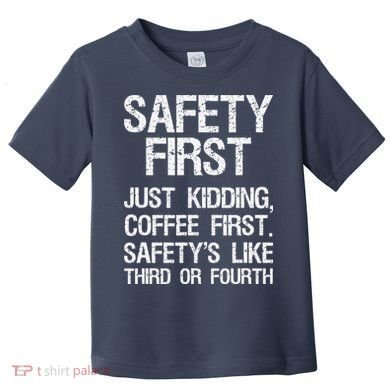 Safety First Just Kidding Coffee First Funny Sayings Toddler T-Shirt