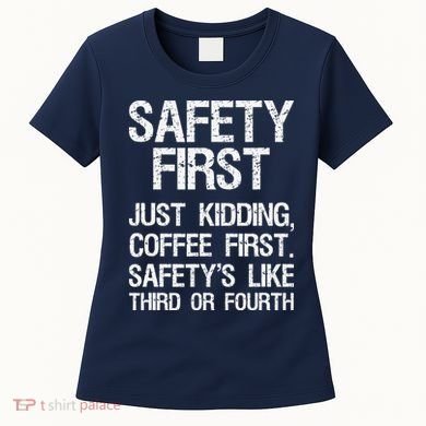 Safety First Just Kidding Coffee First Funny Sayings Women's T-Shirt