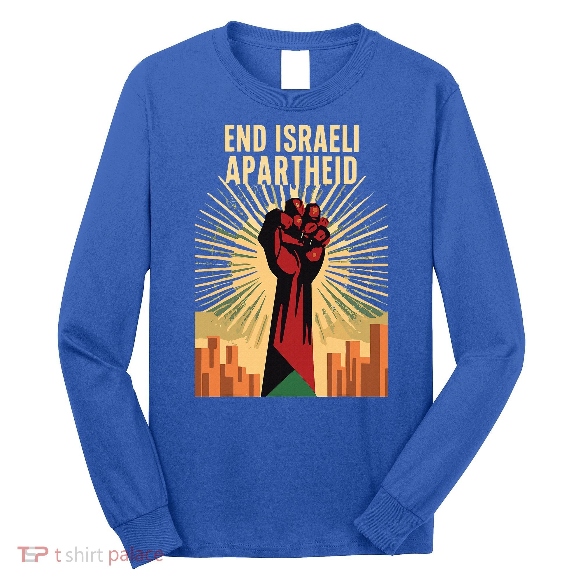 STAND FOR JUSTICE END ISRAEL APARTHEID PALESTINE Long Sleeve Shirt