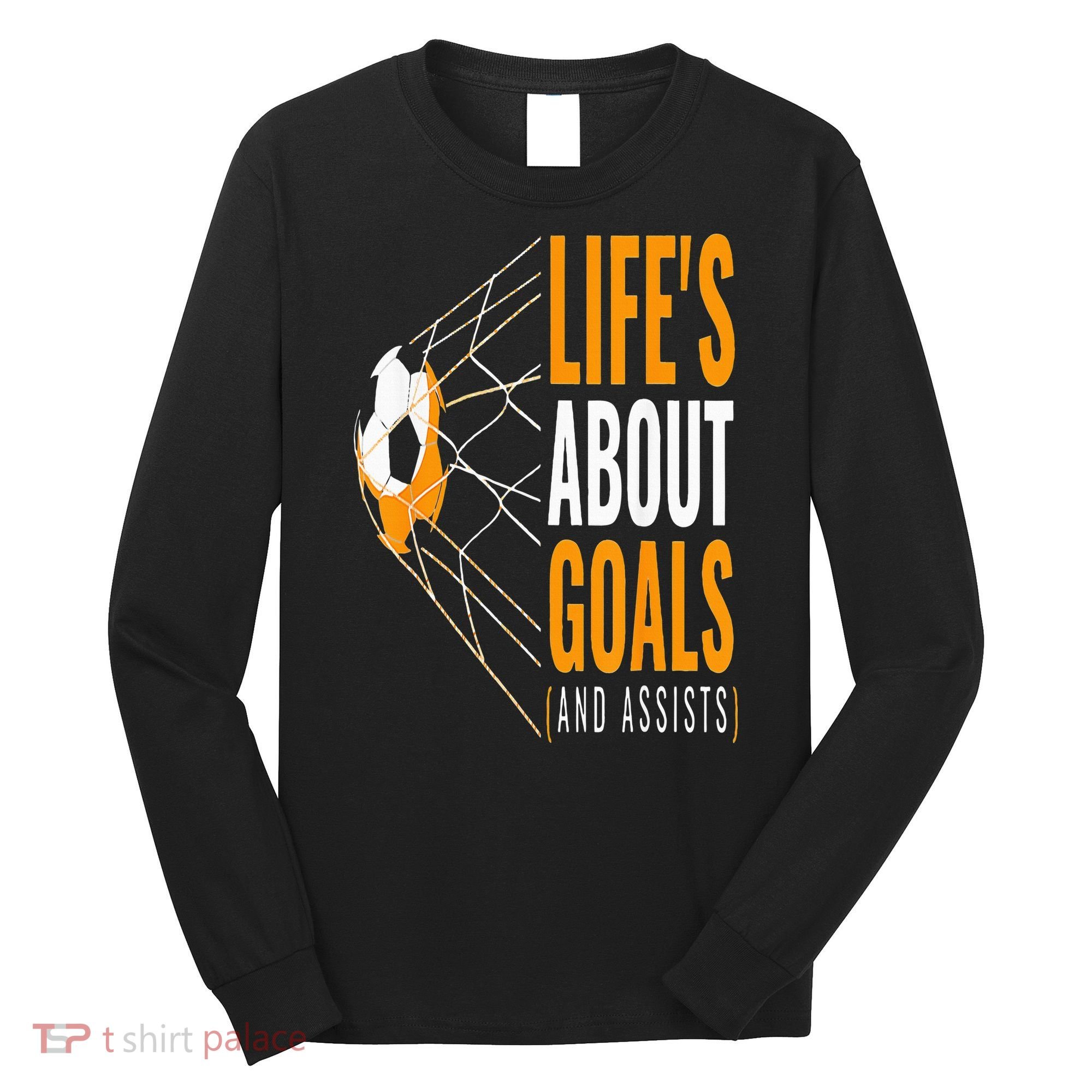 Soccer  For  Life's About Goals  Soccer Long Sleeve Shirt