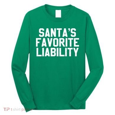 Santas Favorite Liability Long Sleeve Shirt