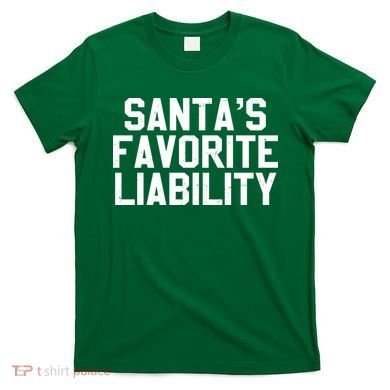 Santas Favorite Liability T-Shirt