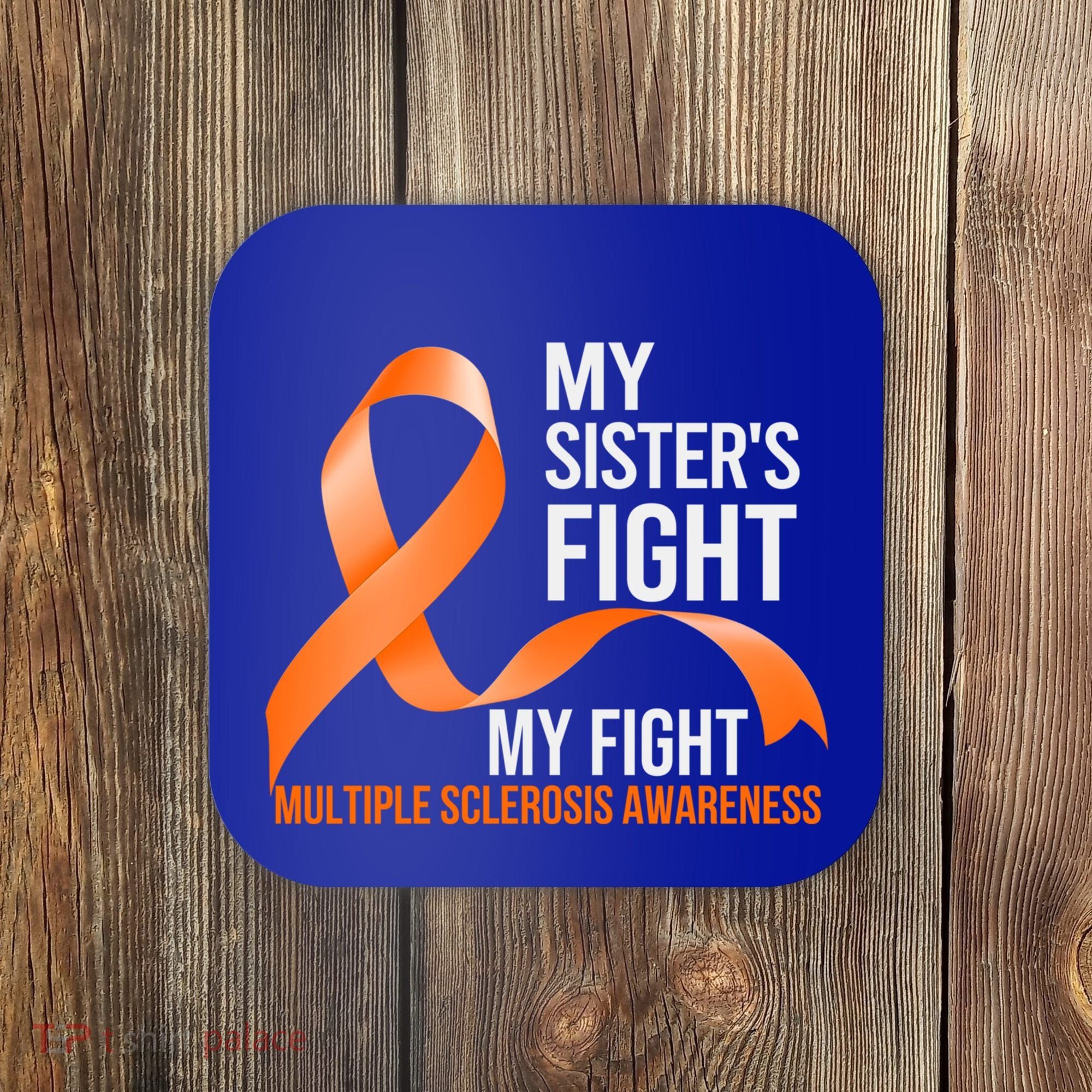 Sister's Fight My Fight Multiple Sclerosis Ms Warrior Gift Coaster