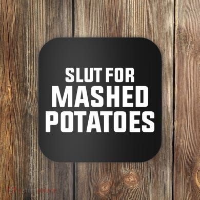 Slut For Mashed Potatoes Coaster