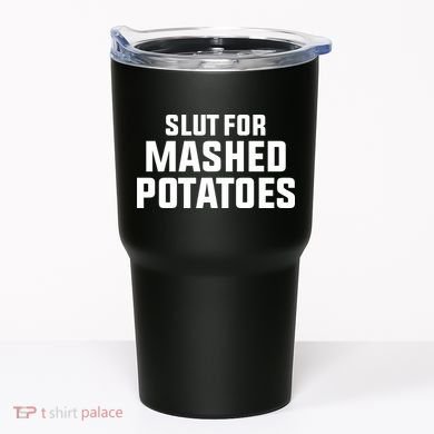 Slut For Mashed Potatoes Tumbler