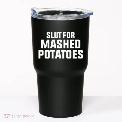 Slut For Mashed Potatoes Tumbler