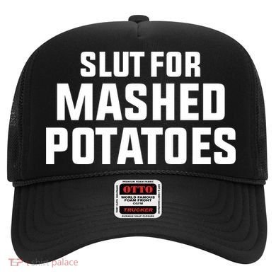 Slut For Mashed Potatoes Hat