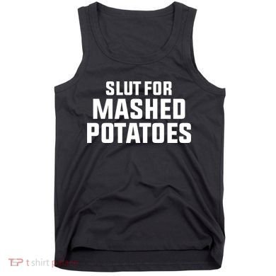 Slut For Mashed Potatoes Tank Top
