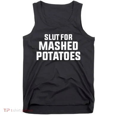 Slut For Mashed Potatoes Tank Top