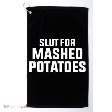 Slut For Mashed Potatoes Golf Towel