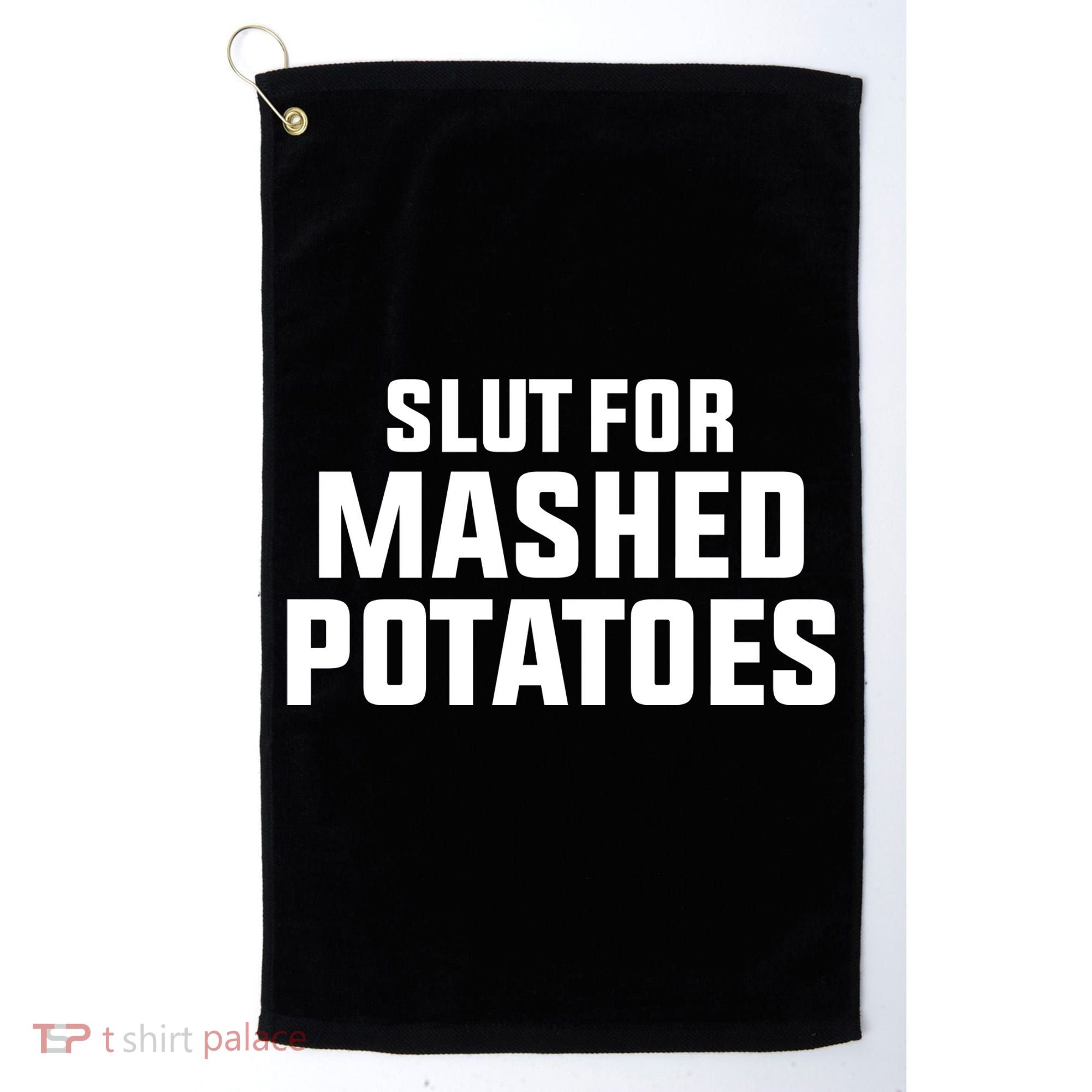 Slut For Mashed Potatoes Golf Towel