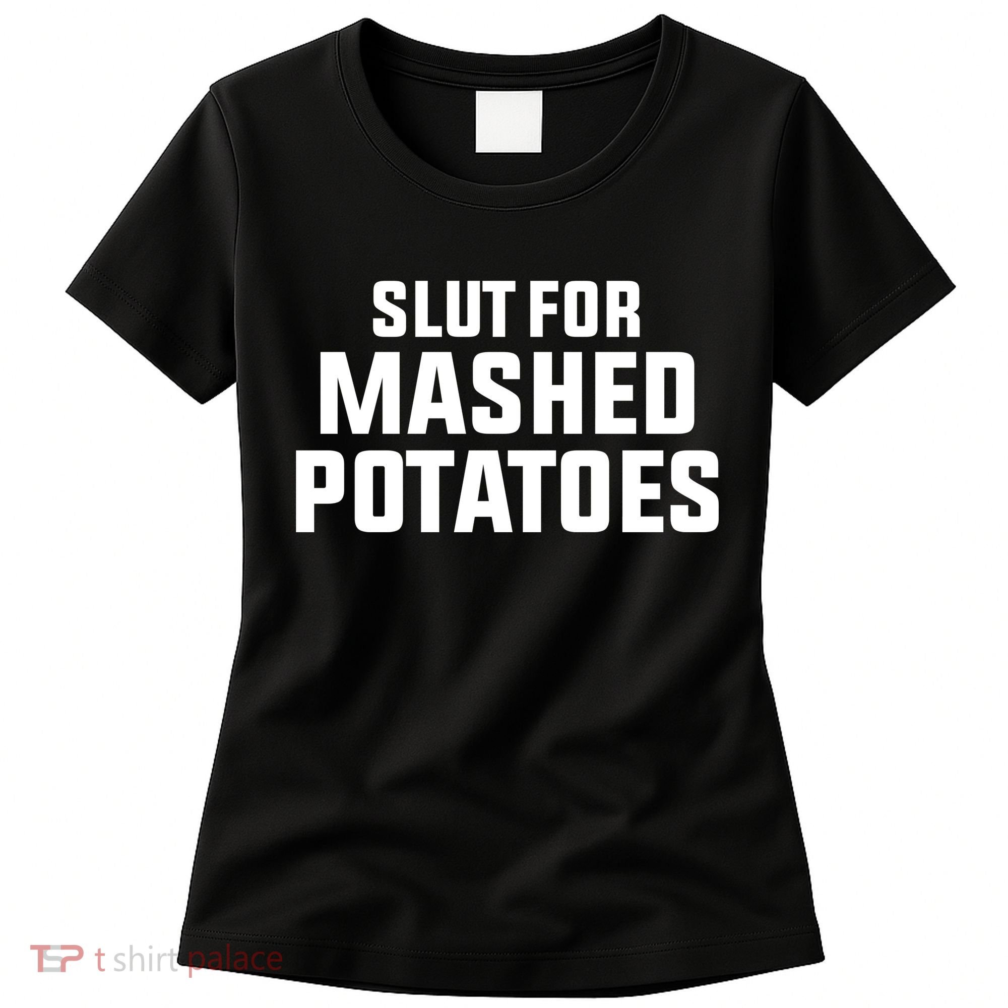 Slut For Mashed Potatoes Women's T-Shirt