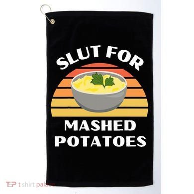 Slut For Mashed Potatoes Golf Towel