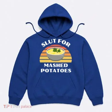 Slut For Mashed Potatoes Hoodie