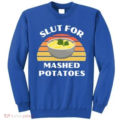 Slut For Mashed Potatoes Sweatshirt