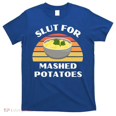 Slut For Mashed Potatoes T-Shirt