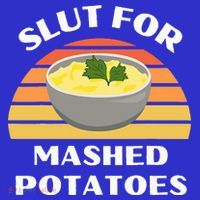 Slut For Mashed Potatoes Button thumb 1