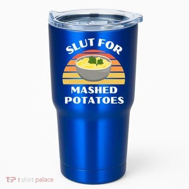 Slut For Mashed Potatoes Tumbler